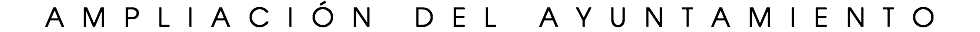 AMPLIACIÓN DEL AYUNTAMIENTO